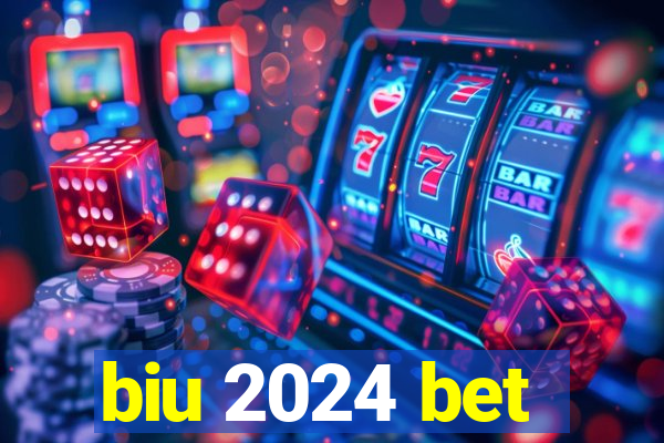 biu 2024 bet